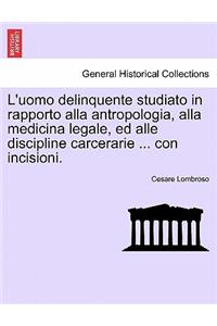 L'uomo delinquente studiato in rapporto alla antropologia, alla medicina legale, ed alle discipline carcerarie ... con incisioni.VOLUME TERZO