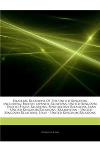 Articles on Bilateral Relations of the United Kingdom, Including: British 