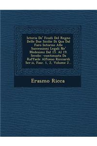 Istoria De' Feudi Del Regno Delle Due Sicilie Di Qua Dal Faro Intorno Alle Successioni Legali Ne' Medesimi Dal 15. Al 19. Secolo