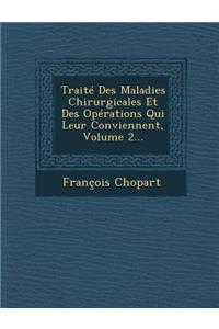 Trait� Des Maladies Chirurgicales Et Des Op�rations Qui Leur Conviennent, Volume 2...