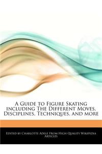 A Guide to Figure Skating Including the Different Moves, Disciplines, Techniques, and More