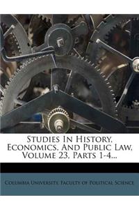 Studies in History, Economics, and Public Law, Volume 23, Parts 1-4...