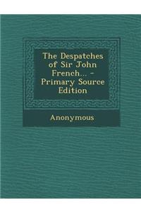Despatches of Sir John French...