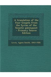 A Translation of the Four Gospels from the Syriac of the Sinaitic Palimpsest