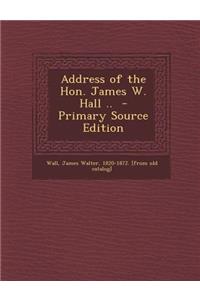 Address of the Hon. James W. Hall ..