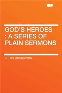 God's Heroes: A Series of Plain Sermons