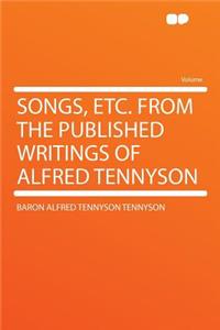 Songs, Etc. from the Published Writings of Alfred Tennyson