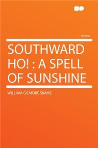 Southward Ho!: A Spell of Sunshine