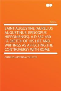 Saint Augustine (Aurelius Augustinus, Episcopus Hipponiensis). A.D 387-430
