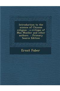 Introduction to the Science of Chinese Religion: A Critique of Max Mueller and Other Authors - Primary Source Edition