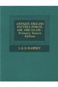 Antique English Pottery, Porcelain and Glass - Primary Source Edition