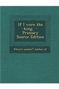 If I Were the King