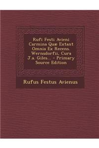 Rufi Festi Avieni Carmina Quae Extant Omnia Ex Recens. Wernsdorfii, Cura J.A. Giles...