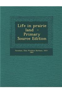 Life in Prairie Land - Primary Source Edition
