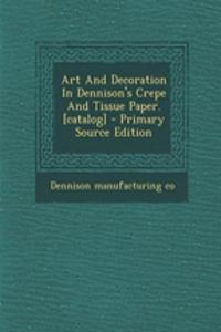 Art and Decoration in Dennison's Crepe and Tissue Paper. [Catalog]