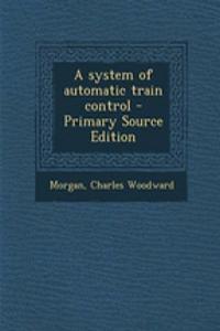 A System of Automatic Train Control - Primary Source Edition