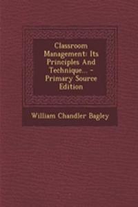 Classroom Management: Its Principles and Technique... - Primary Source Edition