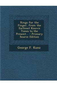 Rings for the Finger, from the Earlieast Known Times to the Present...