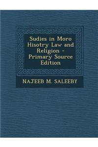Sudies in Moro Hisotry Law and Religion - Primary Source Edition