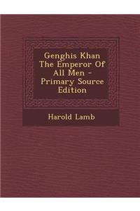 Genghis Khan the Emperor of All Men