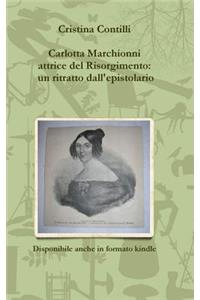 Carlotta Marchionni Attrice Del Risorgimento: Un Ritratto Dall'epistolario