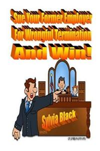 Sue Your Former Employer for Wrongful Termination and Win