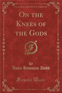 On the Knees of the Gods (Classic Reprint)