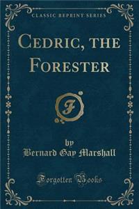 Cedric, the Forester (Classic Reprint)