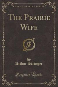 The Prairie Wife (Classic Reprint)