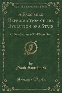 A Facsimile Reproduction of the Evolution of a State: Or Recollections of Old Texas Days (Classic Reprint)