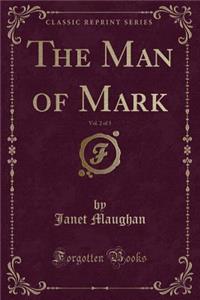 The Man of Mark, Vol. 2 of 3 (Classic Reprint)