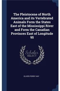 Pleistocene of North America and its Vertebrated Animals Form the States East of the Mississippi River and Form the Canadian Provinces East of Longitude 95