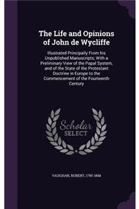 The Life and Opinions of John de Wycliffe