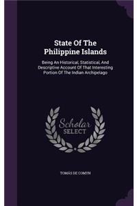 State of the Philippine Islands: Being an Historical, Statistical, and Descriptive Account of That Interesting Portion of the Indian Archipelago