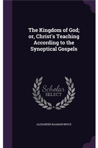 The Kingdom of God; Or, Christ's Teaching According to the Synoptical Gospels