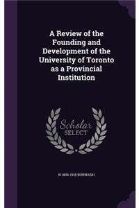 A Review of the Founding and Development of the University of Toronto as a Provincial Institution