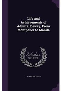 Life and Achievements of Admiral Dewey, From Montpelier to Manila