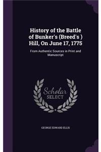 History of the Battle of Bunker's (Breed's ) Hill, On June 17, 1775