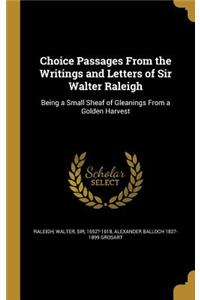 Choice Passages From the Writings and Letters of Sir Walter Raleigh