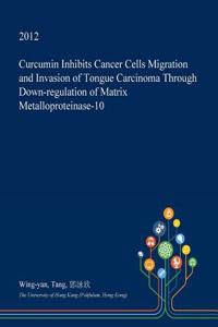 Curcumin Inhibits Cancer Cells Migration and Invasion of Tongue Carcinoma Through Down-Regulation of Matrix Metalloproteinase-10