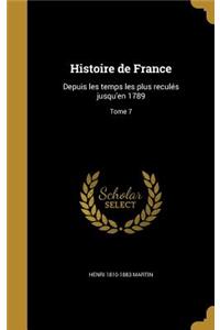 Histoire de France: Depuis les temps les plus reculés jusqu'en 1789; Tome 7