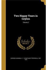 Two Happy Years in Ceylon; Volume 2