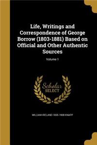 Life, Writings and Correspondence of George Borrow (1803-1881) Based on Official and Other Authentic Sources; Volume 1