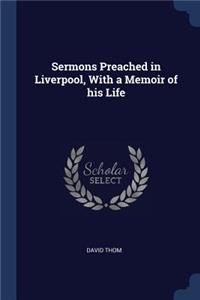 Sermons Preached in Liverpool, With a Memoir of his Life