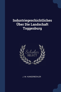 Industriegeschichtliches Über Die Landschaft Toggenburg