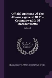 Official Opinions Of The Attorney-general Of The Commonwealth Of Massachusetts; Volume 1