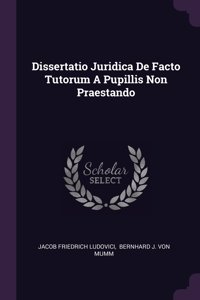 Dissertatio Juridica De Facto Tutorum A Pupillis Non Praestando