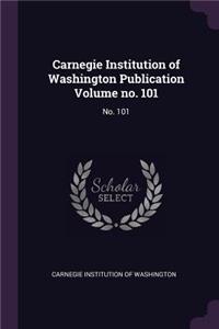 Carnegie Institution of Washington Publication Volume No. 101: No. 101