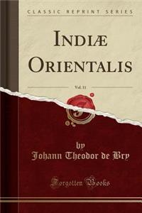 Indiæ Orientalis, Vol. 11 (Classic Reprint)