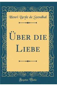 ï¿½ber Die Liebe (Classic Reprint)